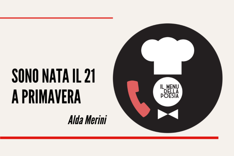 SONO NATA IL 21 A PRIMAVERA di Alda Merini Il Menu della Poesia