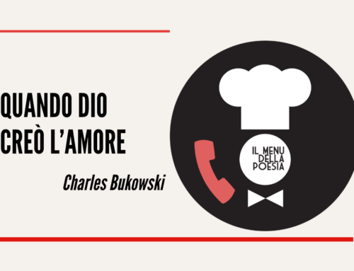 QUANDO DIO CREO’ L’AMORE di Charles Bukowski