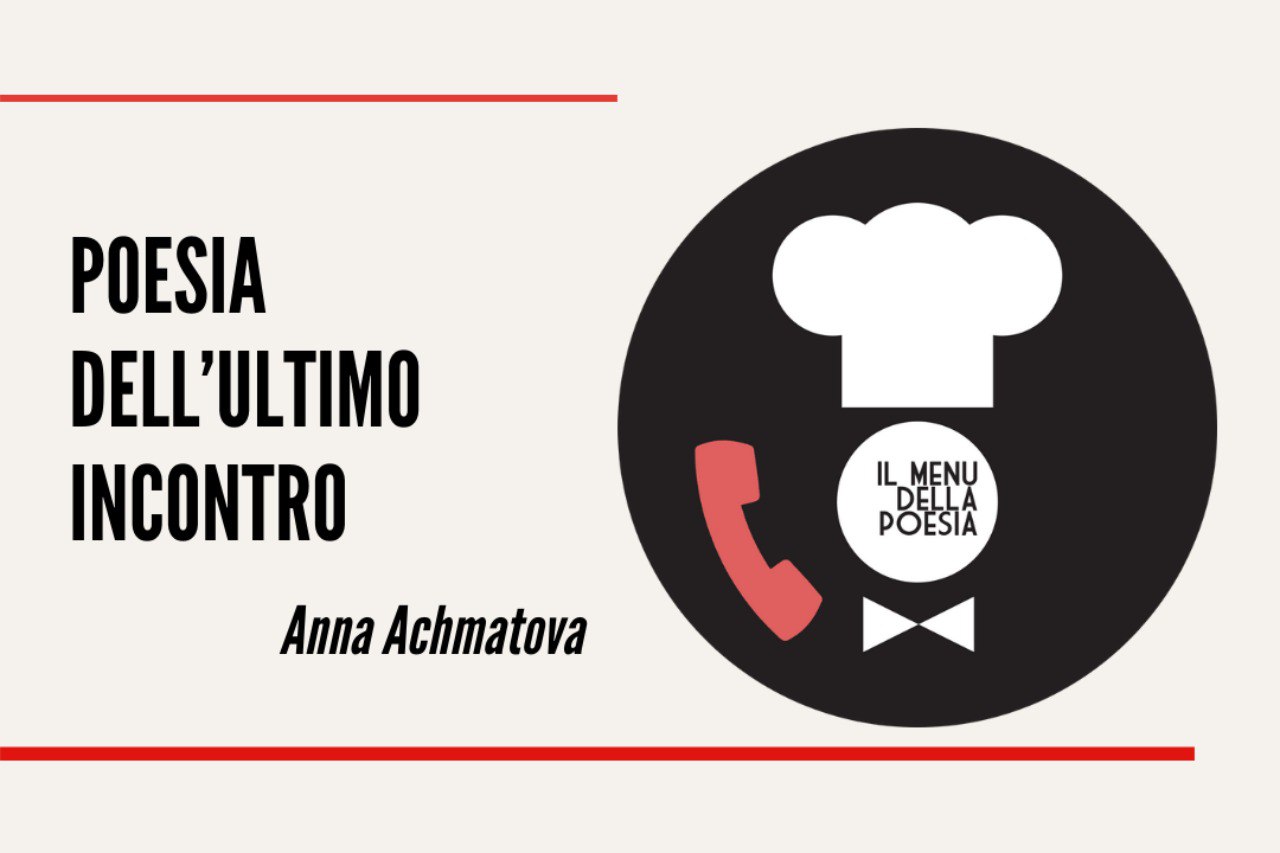 POESIA DELL'ULTIMO INCONTRO di Anna Achmatova Il Menu della Poesia