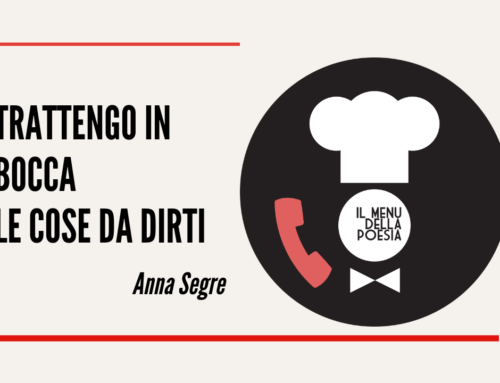 TRATTENGO IN BOCCA LE COSE DA DIRTI di Anna Segre