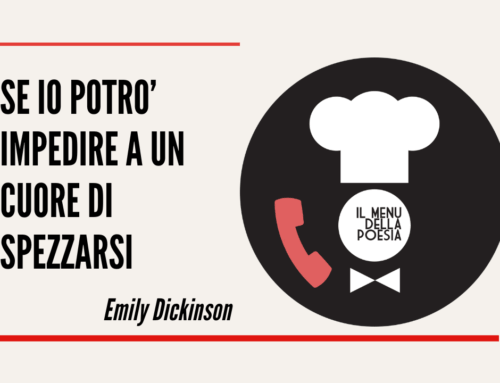 SE IO POTRO’ IMPEDIRE A UN CUORE DI SPEZZARSI di Emily Dickinson