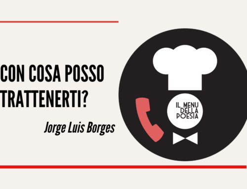 CON COSA POSSO TRATTENERTI? di Jorge Louis Borges